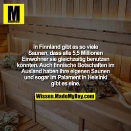 In Finnland gibt es so viele Saunen, dass alle 5,5 Millionen Einwohner sie gleichzeitig benutzen könnten. Auch finnische