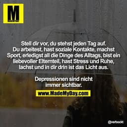 Stell dir vor, du stehst jeden Tag auf. Du arbeitest, hast soziale Kontakte, machst Sport, erledigst all die Dinge des A