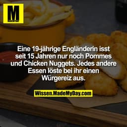 Eine 19-jährige Engländerin isst seit 15 Jahren nur noch Pommes und Chicken Nuggets. Jedes andere Essen löste bei ihr ei