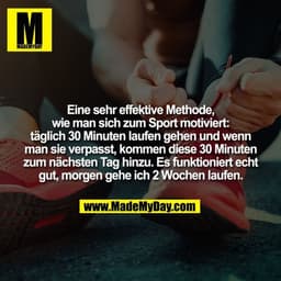 Eine sehr effektive Methode, wie man sich zum Sport motiviert: täglich 30 Minuten laufen gehen und wenn man sie verpasst