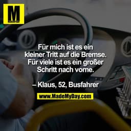 Für mich ist es ein kleiner Tritt auf die Bremse. Für viele ist es ein großer Schritt nach vorne. – Klaus, 52, Busfahrer