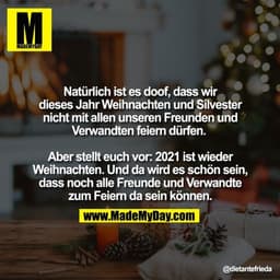 Natürlich ist es doof, dass wir dieses Jahr Weihnachten und Silvester nicht mit allen unseren Freunden und Verwandten fe