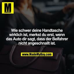Wie schwer deine Handtasche wirklich ist, merkst du erst, wenn das Auto dir sagt, dass der Beifahrer nicht angeschnallt 