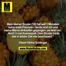 Mein kleiner Bruder (16) hat seit 2 Monaten
seine erste Freundin. Heute sind ich und
meine Mama einkaufen gegangen, sie 