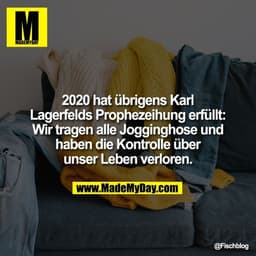 2020 hat übrigens Karl Lagerfelds Prophezeihung erfüllt: Wir tragen alle Jogginghose und haben die Kontrolle über unser 