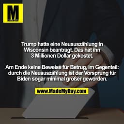 Trump hatte eine Neuauszählung in Wisconsin beantragt. Das hat ihn 3 Millionen Dollar gekostet.
Am Ende keine Beweise fü