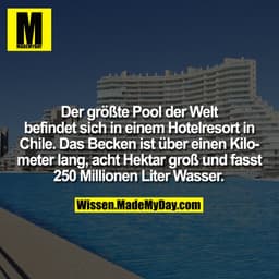 Der größte Pool der Welt befindet sich in einem Hotelresort in Chile. Das Becken ist über einen Kilometer lang, acht Hek