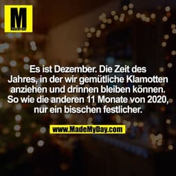 Es ist Dezember. Die Zeit des Jahres, in der wir gemütliche Klamotten anziehen und drinnen bleiben können. So wie die an
