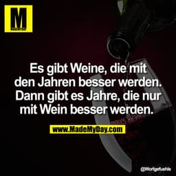 Es gibt Weine, die mit den Jahren besser werden. Dann gibt es Jahre, die nur mit Wein besser werden.