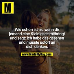 Wie schön ist es, wenn dir jemand eine Kleinigkeit mitbringt und sagt: Ich habe das gesehen und musste sofort an dich de