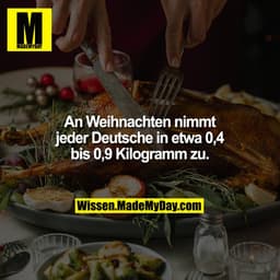 An Weihnachten nimmt jeder Deutsche in etwa 0,4 bis 0,9 Kilogramm zu.