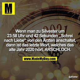Wenn man zu Silvester um 23:58 Uhr und 42 Sekunden „Schrei nach Liebe“ von den Ärzten anschaltet, dann ist das letzte Wo