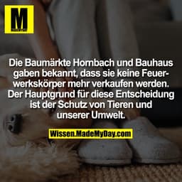 Die Baumärkte Hornbach und Bauhaus gaben bekannt, dass sie keine Feuerwerkskörper mehr verkaufen werden. Der Hauptgrund 