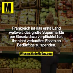 Frankreich ist das erste Land weltweit, das große Supermärkte per Gesetz dazu verpflichtet hat, ihr nicht verkauftes Ess