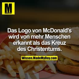 Das Logo von McDonald's wird von mehr Menschen erkannt als das Kreuz des Christentums.