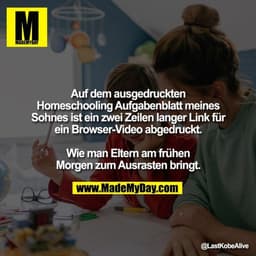 Auf dem ausgedruckten
Homeschooling Aufgabenblatt meines
Sohnes ist ein zwei Zeilen langer Link für
ein Browser-Video ab