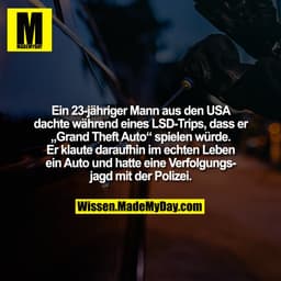 Ein 23-jähriger Mann aus den USA dachte während eines LSD-Trips, dass er „Grand Theft Auto“ spielen würde. Er klaute dar