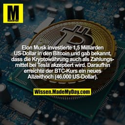 Elon Musk investierte 1,5 Milliarden US-Dollar in den Bitcoin und gab bekannt, dass die Kryptowährung auch als Zahlungsm