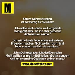 Offene Kommunikation
ist so wichtig für die Seele:

„Ich melde mich später, weil ich gerade
wenig Zeit habe, sie mir abe