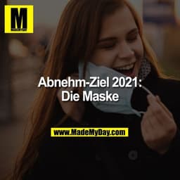 Abnehm-Ziel 2021:
Die Maske