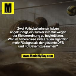 Zwei Volleyballerinnen haben
angekündigt, ein Turnier in Katar wegen
der Kleiderordnung zu boykottieren.
Warum haben die