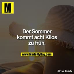 Der Sommer 
kommt acht Kilos 
zu früh.