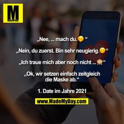 „Nee, ... mach du.�“

„Nein, du zuerst. Bin sehr neugierig.�“

„Ich traue mich aber noch nicht ... �“

„Ok, wir setzen e