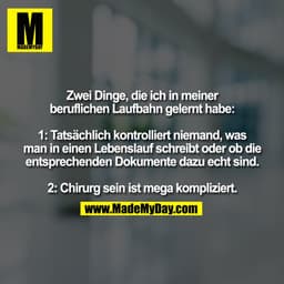 Zwei Dinge, die ich in meiner
beruflichen Laufbahn gelernt habe:

1: Tatsächlich kontrolliert niemand, was
man in einen 