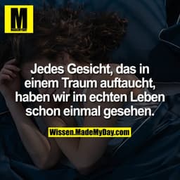 Jedes Gesicht, das in einem Traum auftaucht, haben wir im echten Leben schon einmal gesehen.
