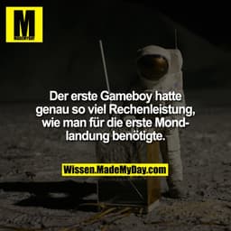 Der erste Gameboy hatte genau so viel Rechenleistung, wie man für die erste Mondlandung benötigte.