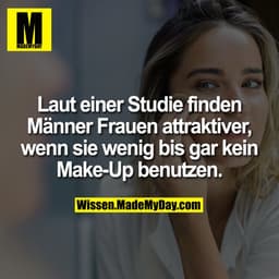 Laut einer Studie finden Männer Frauen attraktiver, wenn sie wenig bis gar kein Make-Up benutzen.