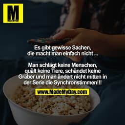Es gibt gewisse Sachen,
die macht man einfach nicht ...

Man schlägt keine Menschen,
quält keine Tiere, schändet keine
G