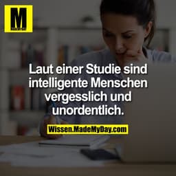 Laut einer Studie sind intelligente Menschen vergesslich und unordentlich.