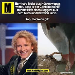 Bernhard Meier aus Hückeswagen wettet, dass er ein Containerschiff nur mit Hilfe eines Baggers aus dem Sueskanal befreie