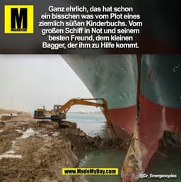 Ganz ehrlich, das hat schon
ein bisschen was vom Plot eines
ziemlich süßen Kinderbuchs. Vom
großen Schiff in Not und sei