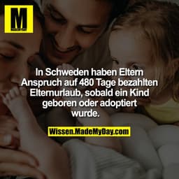 In Schweden haben Eltern Anspruch auf 480 Tage bezahlten Elternurlaub, sobald ein Kind geboren oder adoptiert wurde.