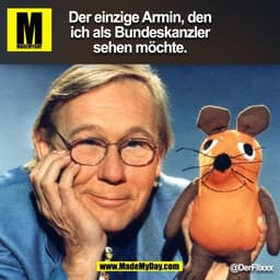 Der einzige Armin, den ich als Bundeskanzler sehen möchte.
@DerFlixxx (BILD)