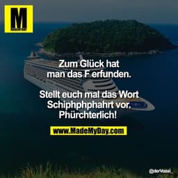 Zum Glück hat man das F erfunden.

Stellt euch mal das Wort
Schiphphphahrt vor.
Phürchterlich!