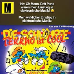 Ich: Oh Mann, Daft Punk waren mein Einstieg in elektronische Musik! �

Mein wirklicher Einstieg in elektronische Musik: 