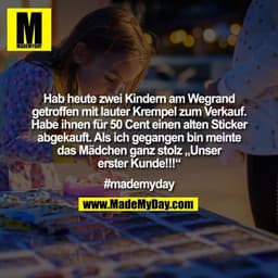 Hab heute zwei Kindern am Wegrand
getroffen mit lauter Krempel zum Verkauf.
Habe ihnen für 50 Cent einen alten Sticker
a