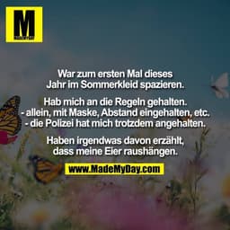 War zum ersten Mal dieses
Jahr im Sommerkleid spazieren.

Hab mich an die Regeln gehalten.
- allein, mit Maske, Abstand 