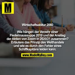 Wirtschaftsabitur 2060

Wie hängen der Verzehr einer
Fledermaussuppe 2019 und der Anstieg
der Aktien von Zoom in 2020/21