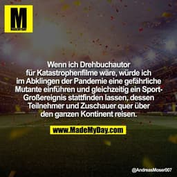 Wenn ich Drehbuchautor
für Katastrophenfilme wäre, würde ich
im Abklingen der Pandemie eine gefährliche
Mutante einführe