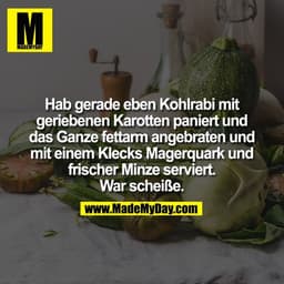 Hab gerade eben Kohlrabi mit
geriebenen Karotten paniert und
das Ganze fettarm angebraten und
mit einem Klecks Magerquar