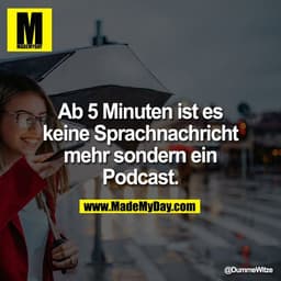 Ab 5 Minuten ist es
keine Sprachnachricht
mehr sondern ein
Podcast.