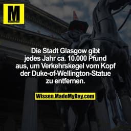 Die Stadt Glasgow gibt jedes Jahr ca. 10.000 Pfund aus, um Verkehrskegel vom Kopf der Duke-of-Wellington-Statue zu entfe