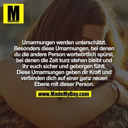 Umarmungen werden unterschätzt.
Besonders diese Umarmungen, bei denen
du die andere Person wortwörtlich spürst,
bei dene
