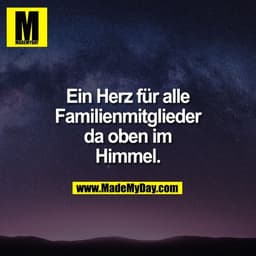 Ein Herz für alle
Familienmitglieder
da oben im
Himmel.