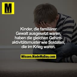 Kinder, die familiärer Gewalt ausgesetzt waren, haben die gleichen Gehirnaktivitätsmuster wie Soldaten, die im Krieg war