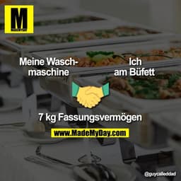Meine Wasch-
maschine 

Ich am Büfett 

🤝 

7 kg Fassungsvermögen